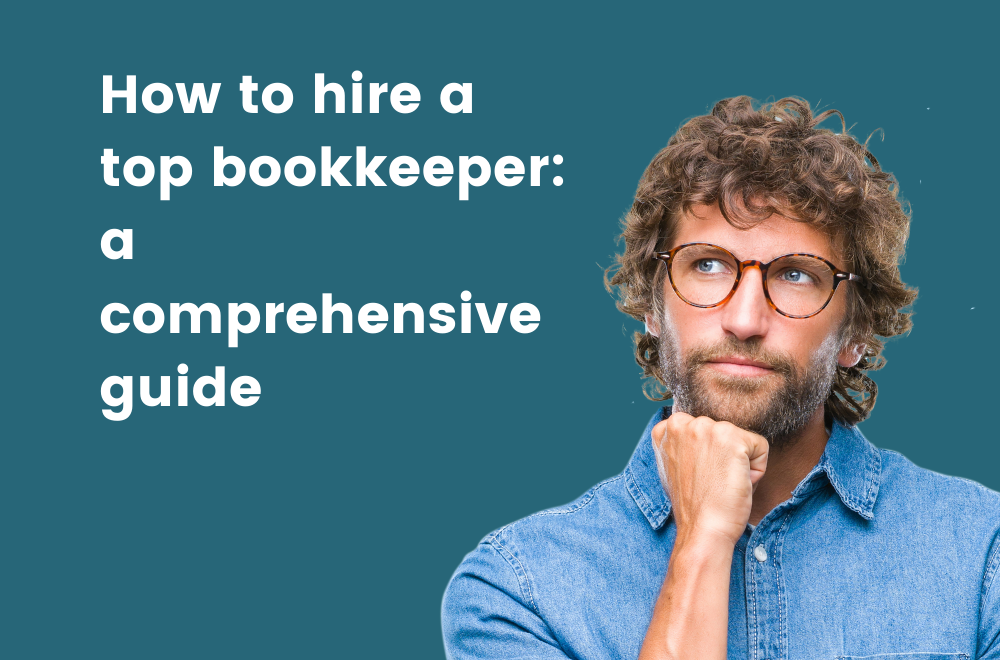 How To Hire A Top Bookkeeper: A Complete Guide
