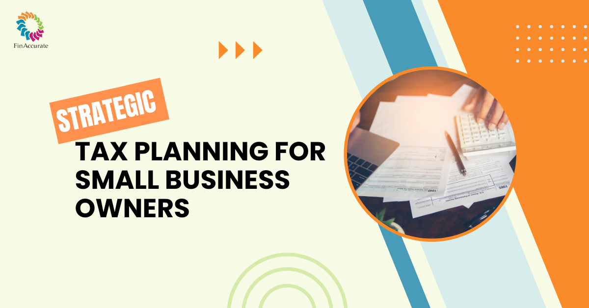 Strategic Tax Planning for Small Business Owners